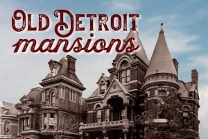 Old Detroit mansions from the early 1900s